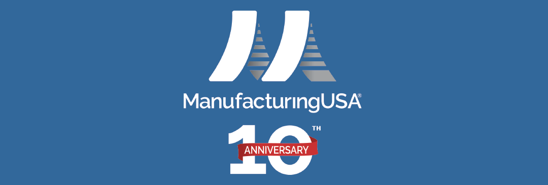 Header graphic with a blue background. The Manufacturing USA logo and a 10th anniversary graphic are centered.