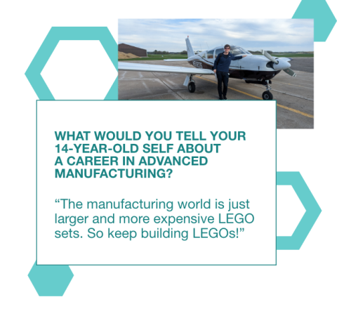 graphic with a photo of Alex standing in front of a small plane with a quote to his 14 year old self: "The manufacturing world is just larger and more expensive LEGO sets. So keep building LEGOs!"